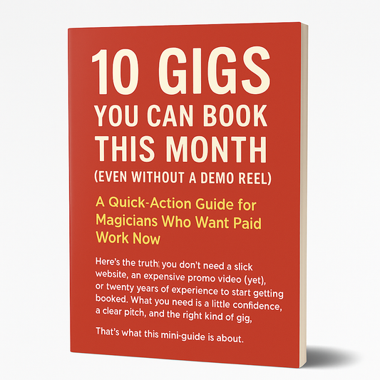 10 Gigs You Can Book This Month (Even Without a Demo Reel) A Quick-Action Guide for Magicians Who Want Paid Work Now